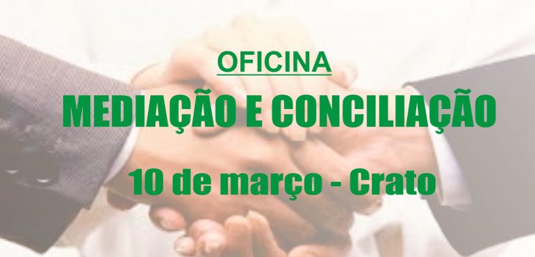 Inscrições abertas para Oficina de Mediação e Conciliação que será realizada no Crato