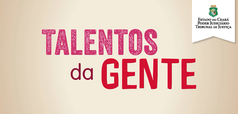 Campanha “Talentos da Gente” vai homenagear servidores do Poder Judiciário