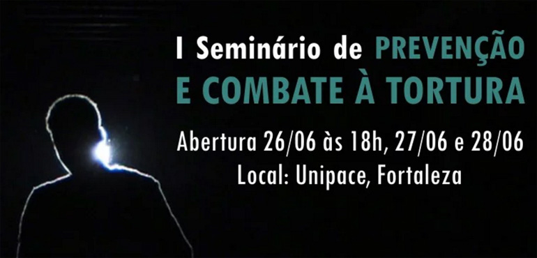 I Seminário de Prevenção e Combate à Tortura começa na próxima terça-feira