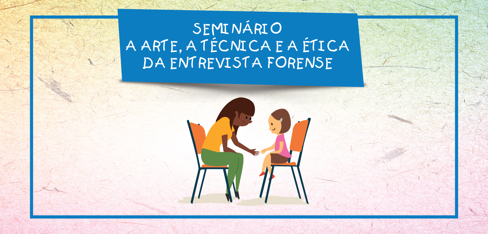 Coordenadoria da Infância e Juventude do TJCE promove seminário sobre Depoimento Especial