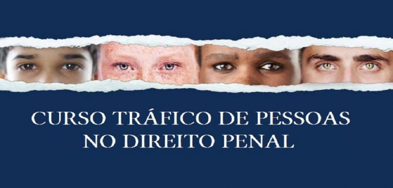 Inscrições abertas para o curso “Tráfico de Pessoas no Direito Penal: Aspectos Sociológicos e Criminológicos”