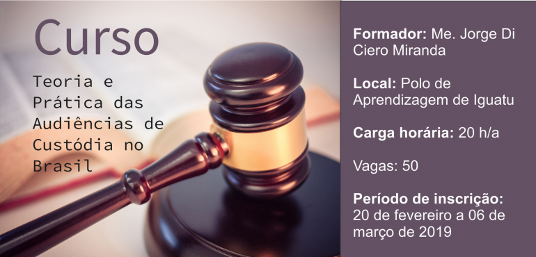 Inscrições abertas para o curso “Teoria e Prática das Audiências de Custódia no Brasil” em Iguatu