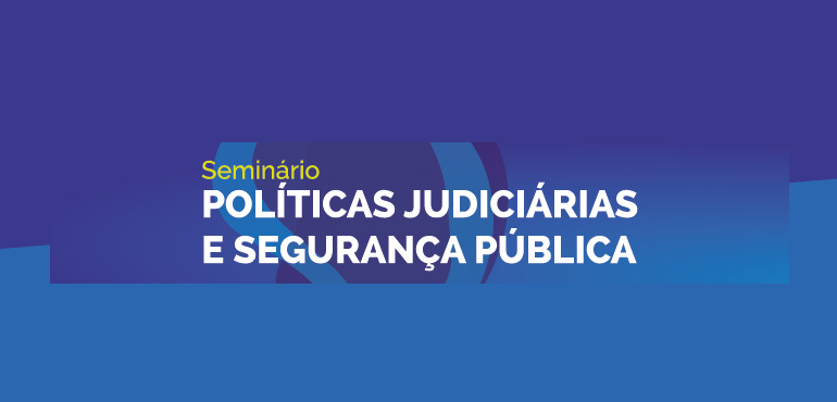 CNJ promoverá seminário sobre políticas judiciárias e segurança pública