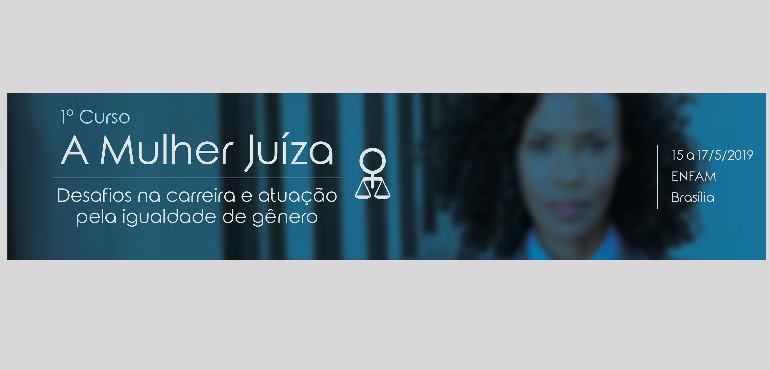 Inscrições abertas para o curso “A Mulher Juíza: desafios na carreira e atuação pela igualdade de gênero”, em Brasília