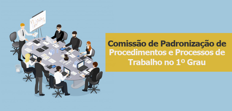 Judiciário institui Comissão de Padronização de Procedimentos de Trabalho no 1º Grau