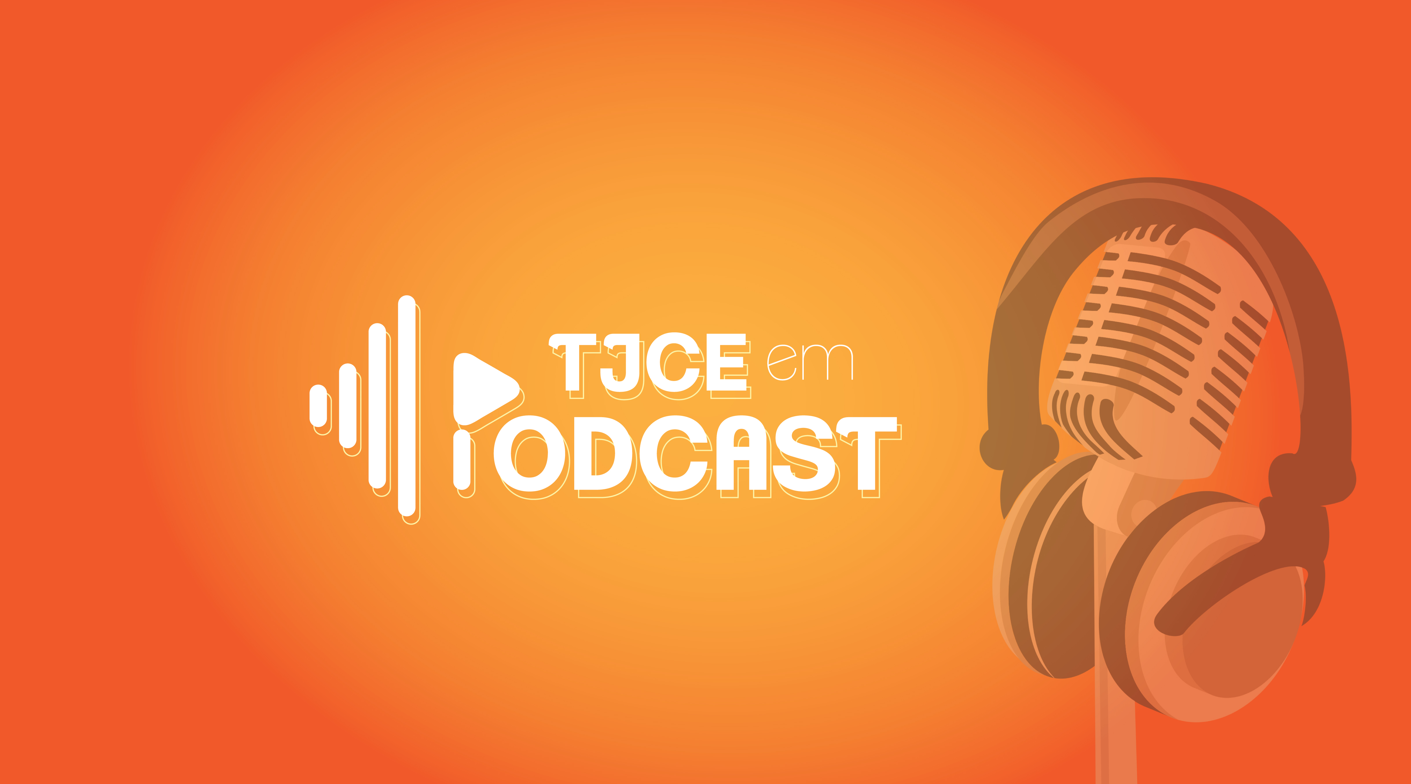 TJCE lança podcast e explica projeto de modernização do Poder Judiciário