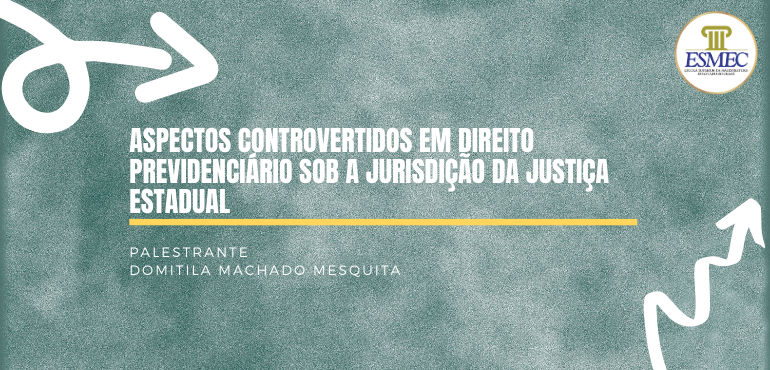 Escola da Magistratura promove palestra sobre Direito Previdenciário na Comarca de Sobral