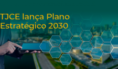 TJCE lança novo Plano Estratégico para aperfeiçoar a qualidade do serviço prestado à população