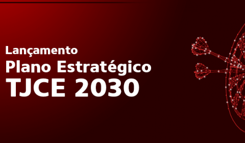 Plano Estratégico TJCE 2030 será lançado nesta sexta-feira durante evento online