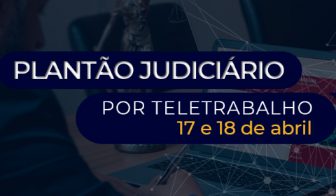 Magistrados atuam em regime de plantão no fim de semana