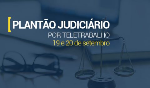 Desembargadores e juízes garantem plantão no fim de semana