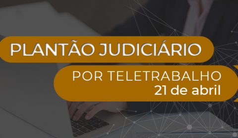 Plantão eletrônico garante funcionamento da Justiça no feriado de Tiradentes