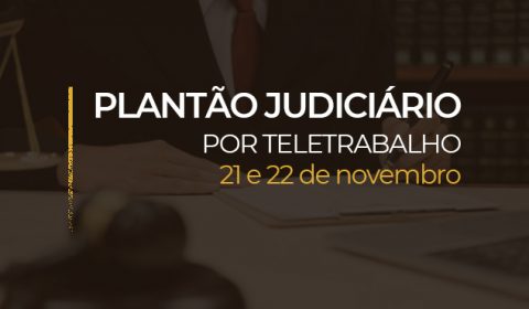 Plantão do Judiciário no fim de semana acontece na Capital e no Interior