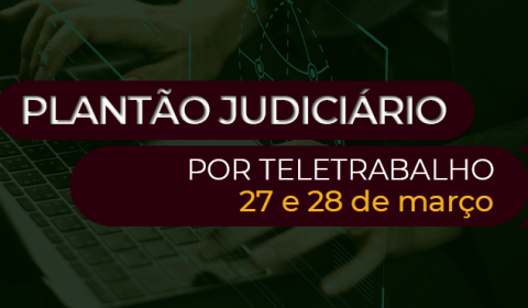 Plantão judiciário na Capital e Interior funciona por meio eletrônico neste fim de semana