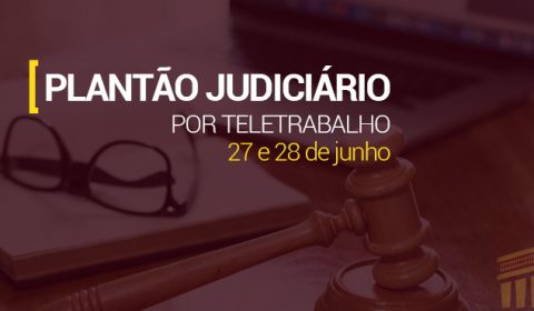 Judiciário na Capital e Interior funciona por meio de plantão no fim de semana