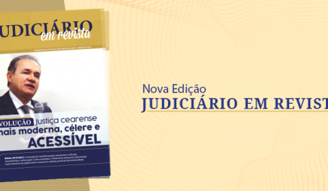 “Judiciário em Revista” traz as principais realizações da atual Gestão do TJCE