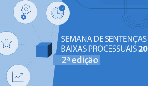 2ª Edição da Semana de Sentenças e Baixas Processuais começa no próximo dia 23