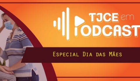 A emoção da maternidade é destaque no TJCE em Podcast especial