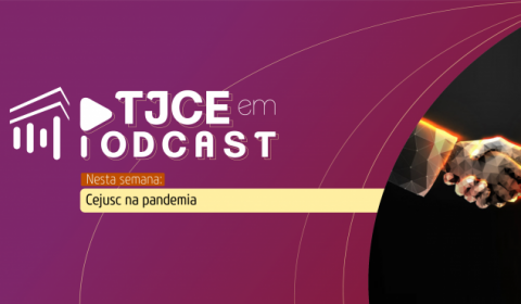 Podcast traz a rapidez das sessões virtuais de conciliação realizadas pelo Cejusc de Fortaleza