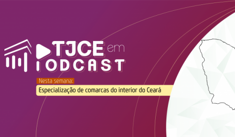 Podcast aborda especialização de unidades judiciárias para garantir celeridade aos processos de comarcas do Interior