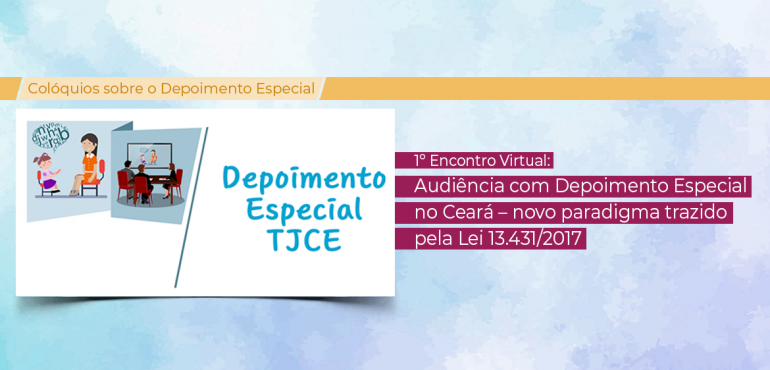 Judiciário cearense promove mesa redonda virtual sobre depoimentos de crianças e adolescentes vítimas ou testemunhas de violência