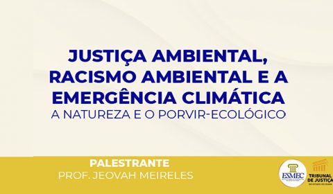 Inscrições para palestra na Esmec sobre Justiça Ambiental e Racismo Ambiental se encerram nesta terça-feira