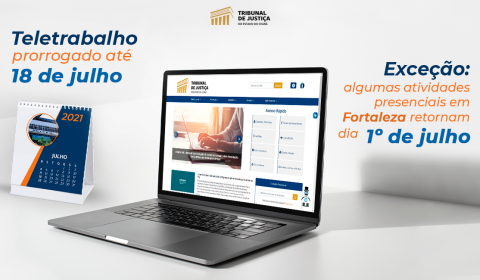 TJCE prorroga teletrabalho até 18 de julho, com exceção para algumas atividades presenciais em Fortaleza a partir do dia 1º