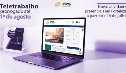 TJCE prorroga teletrabalho até dia 1º de agosto e atualiza lista de atividades essenciais autorizadas em Fortaleza