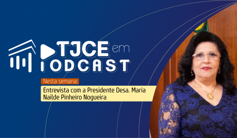Entrevista com a presidente do Judiciário cearense marca retorno do TJCE em Podcast