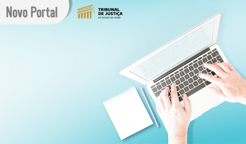 Saiba quais serviços estão disponíveis no novo Portal de Atendimento do TJCE