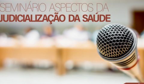 Judicialização da Saúde é tema de seminário na Esmec