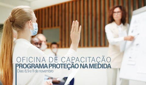 Começa nesta segunda-feira oficina de capacitação sobre as funcionalidades do Programa Proteção na Medida