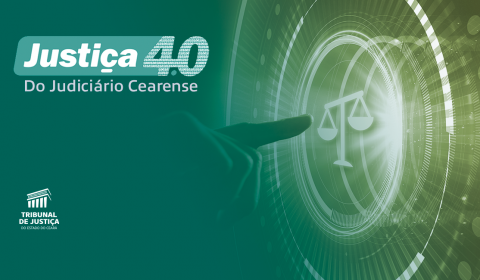 TJCE aprova criação e implantação do 1º Núcleo de Justiça 4.0 do Poder Judiciário estadual