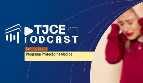 Podcast do Poder Judiciário detalha programa Proteção na Medida