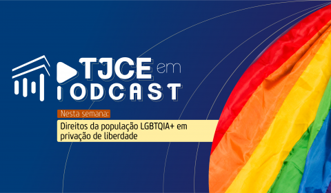 TJCE em Podcast destaca os direitos de pessoas LGBTQIA+ em privação de liberdade