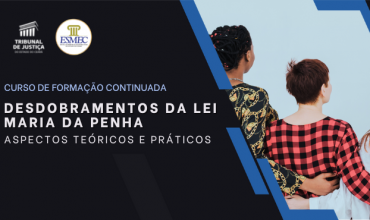 Esmec abre inscrições para o curso em EaD: Desdobramentos da Lei Maria da Penha — aspectos teóricos e práticos