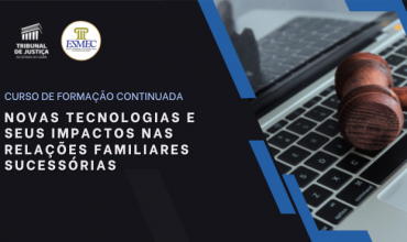 Esmec está com inscrição aberta para o curso semipresencial “Novas tecnologias e seus impactos nas relações familiares sucessórias”