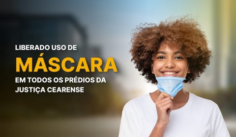 Tribunal de Justiça libera o uso de máscaras após redução de contaminações por Covid-19 no Ceará