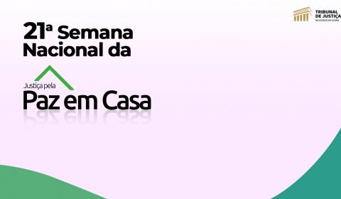 Justiça estadual se prepara para 21ª Semana da Justiça pela Paz em Casa