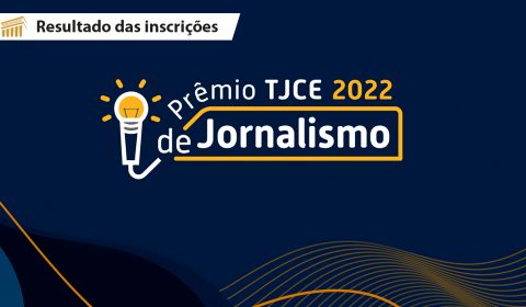Divulgada relação de inscrições deferidas para o Prêmio TJCE de Jornalismo 2022