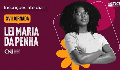 TJCE receberá Jornada Maria da Penha, que pela primeira vez ocorrerá fora de Brasília 
