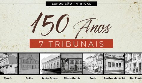 TJCE e mais seis Tribunais celebram 150 anos de criação com exposição virtual