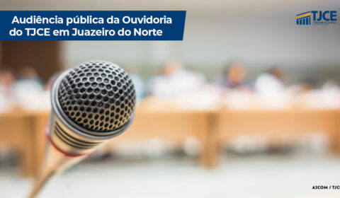 Juazeiro do Norte sedia audiência pública da Ouvidoria do Judiciário cearense no dia 27 de outubro