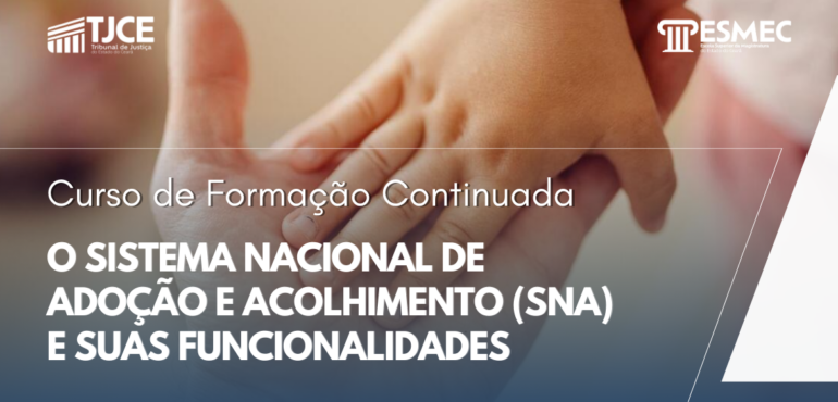 Estão abertas as pré-inscrições para o curso “O Sistema Nacional de Adoção e Acolhimento (SNA) e suas Funcionalidades”