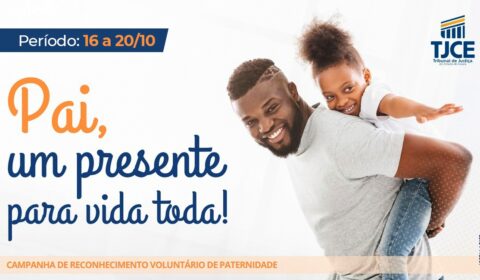Campanha do Judiciário para reconhecimento de paternidade começa nesta segunda-feira (16) com atendimento ao público no Fórum Clóvis Beviláqua