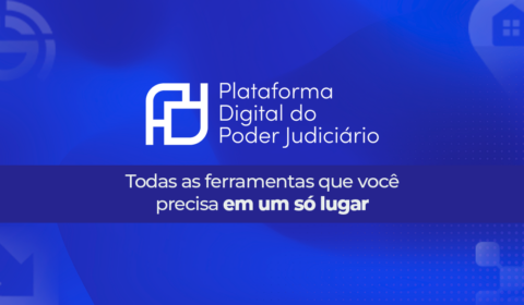 Justiça cearense lança campanha para incentivar o público a utilizar a Plataforma Digital do Poder Judiciário