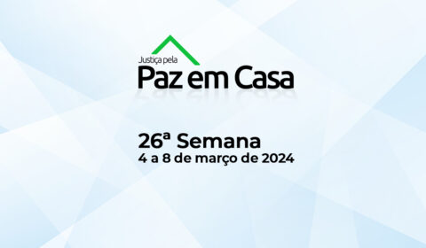 26ª Semana da Justiça Pela Paz em Casa tem 238 audiências agendadas no Ceará