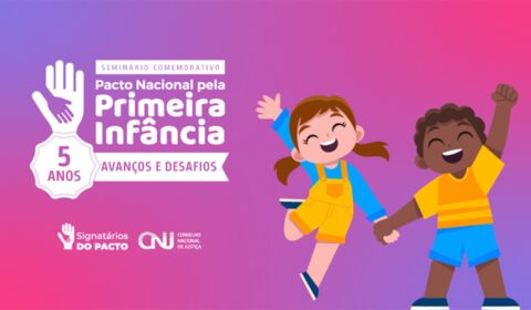 Seminário de 5 anos do Pacto Nacional pela Primeira Infância terá participação da Justiça cearense 