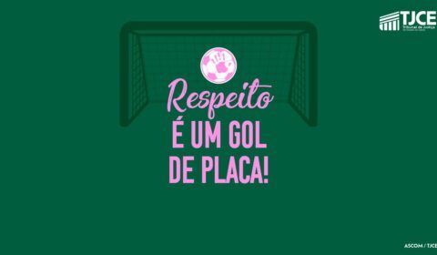 Respeito é um Gol de Placa: TJCE lança campanha de combate à violência contra a mulher no futebol cearense