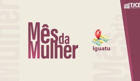 Comarca de Iguatu realiza mutirões para agilizar processos de violência doméstica a partir desta sexta-feira (06)